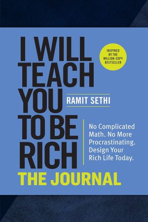 I Will Teach You to Be Rich: The Journal: No Complicated Math. No More Procrastinating. Design Your Rich Life Today