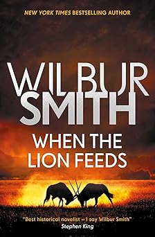 WHEN THE LION FEEDS (WILBUR SMITH)