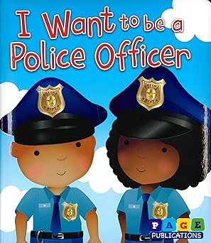 I WANT TO BE A POLICE OFFICER
