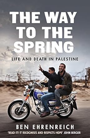 WAY TO THE SPRING: LIFE AND DEATH IN PALESTINE