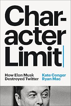 CHARACTER LIMIT: HOW ELON MUSK DESTROYED TWITTER