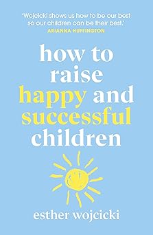 HOWTO RAISE HAPPY AND SUCCESSFULCHILDR