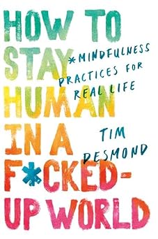 How To Stay Human In A F*Cked-Up World