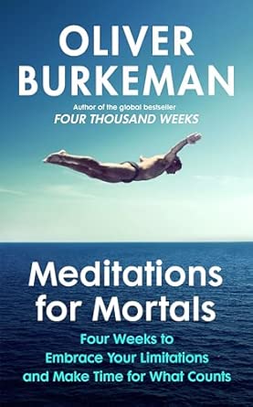 MEDITATIONS FOR MORTALS: 4 WEEKS TO EMBRACE YOUR LI