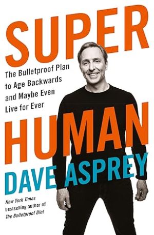 Super Human: The Bulletproof Plan to Age Backward