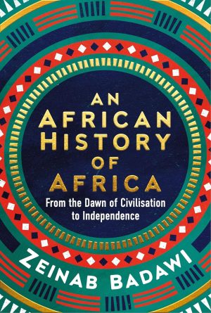 AN AFRICAN HISTORY OF AFRICA: FROM THE DAWN OF CIVI
