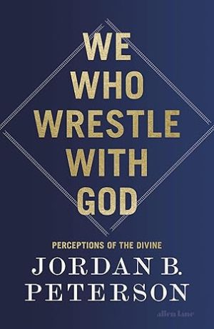 WE WHO WRESTLE WITH GOD (JORDAN PETERSON)