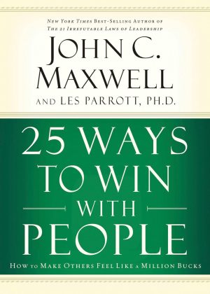 25 Ways to Win with People : How to Make Others Feel Like A Million Bucks