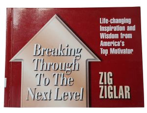 BREACKING THROUGH TO THE NEXT LEVEL (ZIG ZIGLAR)