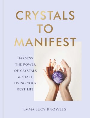 Crystals to Manifest: Harness the Power of Crystals