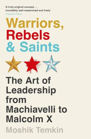 WARRIORS, REBELS & SAINTS:THE ART OF LEADERSHIP FRO