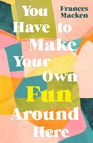 You Have to Make Your Own Fun
